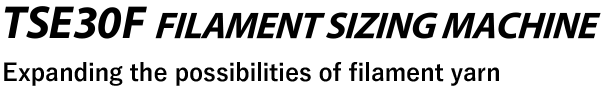 [TSE30F FILAMENT SIZING MACHINE] Expanding the possibilities of filament yarn